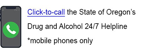 Click-to-call the State of Oregon’s Drug and Alcohol 24/7 Helpline *mobile phones only